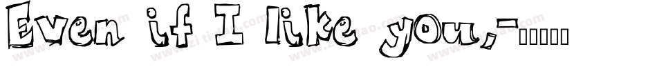 Even if I like you,字体转换